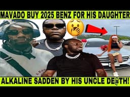 MAVADO BUY his Daughter NEW BENZ! ALKALINE REACT HIS UNCLE SUKI K!LLED! KHAGO, PRETTI DON GET STR8?
