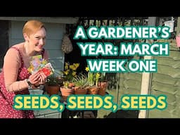 A GARDENER’S YEAR 2025: MARCH - WEEK ONE - EPISODE NINE - FILMING EVERY DAY FOR A WHOLE YEAR!