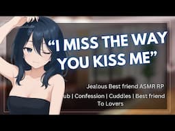 ASMR  || Jealous Best Friend Confesses She Misses Your Touch [Friends To Lovers] [Touch Starved]