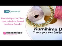 Beadaholique Live Class: How to Make a Beaded Kumihimo Bracelet