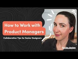 How to Work with Product Managers as a Senior Designer | Collaboration tips