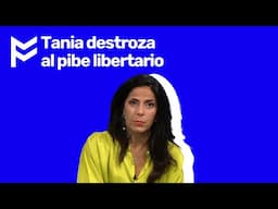 🥊Tania destroza al pibe libertario🥊