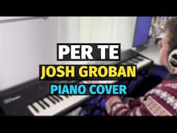 Per Te (Josh Groban) - Piano Cover
