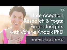 Interoception Research & Yoga: Expert Insights with Valerie Knopik PhD