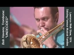 Bob Havens, Trombone: "Undecided", from a 1974 Welk Show on Famous Musical Families