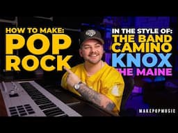 How To Make A Pop Rock Song (The Band Camino, Knox, The Maine) [WITH FREE PRESETS]