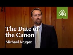 The Date of the Canon: The New Testament Canon with Michael Kruger