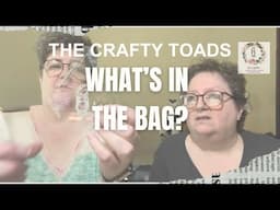 The Crafty Toads - What’s In The Bag Edition