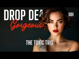 The Toxic Trio | Drop Dead Gorgeous #001 | #darkhistory