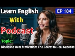 Discipline Over Motivation: The Secret to Real Success | Learning English With Podcast Conversation