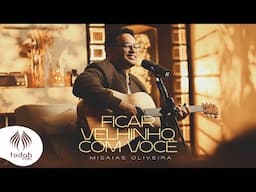 Misaias Oliveira | Ficar Velhinho com Você [Clipe Oficial]