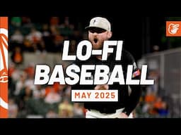 Lo-Fi Baseball | May 2025 Edition | Baltimore Orioles