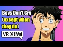 Boys Don't Cry (Except When They Do) | VRCHAT