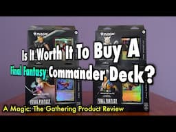 Is it Worth It To Buy A Final Fantasy Commander Deck? Maybe. A Magic: The Gathering Product Review