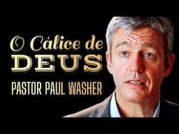 O CÁLICE DE DEUS | Pastor Paul Washer em Português