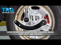 How to Replace Rear Upper Control Arms 2007-2017 Jeep Patriot