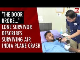 'The door broke...': Lone survivor describes surviving Air India plane crash | Ahmedabad plane crash
