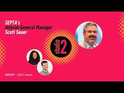 SEPTA Interim GM Scott Sauer | Studio 2 from WHYY |  4/30/2025