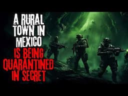A Rural Town In Mexico Was Secretly Quarantined, The Reason Why Is Terrifying | Creepypasta