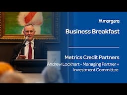 Andrew Lockhart - Metrics Credit Partners | Morgans Business Breakfast
