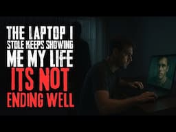 The Laptop I Stole Keeps Showing Me My Life. Its Not Ending Well | NoSleep