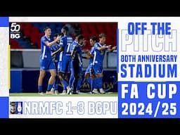 OFF THE PITCH : FA CUP 2024/25 : QUARTER FINAL : NRMFC 1-3 BGPU
