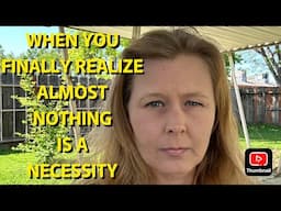 EXTREME FRUGALITY? WHEN YOU FINALLY REALIZE ALMOST NOTHING IS A NECESSITY
