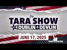 The Tara Show with Dublin and Devlin - 6.17.25!