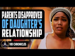 Parents Disapproved Of Daughter's Relationship | Vid Chronicles