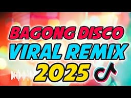 BAGONG DISCO VIRAL REMIX 2025 - BAGONG DISCO PARTY REMIX 2025