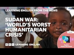 Sudan war: World's worst humanitarian crisis