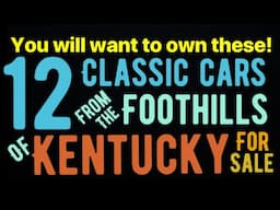 WOW! 12 GREAT CLASSIC CARS FROM THE FOOTHILLS OF KENTUCKY THAT YOU CAN ACTUALLY OWN!