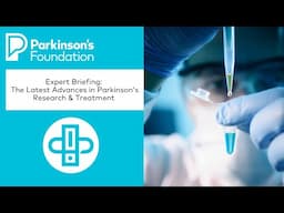 Expert Briefing: The Latest Advances in Parkinson’s Research and Treatment