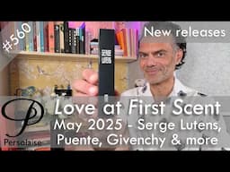 New perfumes May 2025 feat. Serge Lutens, Givenchy, Puente & more - Love At First Scent ep 560