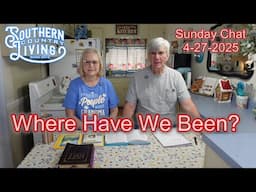 Where Have We Been?  --  Sunday Chat 4-27-2025