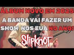 SLIPKNOT VAI SOLTAR ÁLBUM NOVO EM 2025... ESSA CONFIRMAÇÃO ABRE PORTAS PARA ISSO!