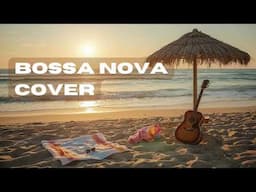 Best Popular Covers Italian Songs | Bossa Nova Full Playlist | Bossa Nova Covers