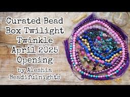 Curated Bead Box Twilight Twinkle April 2025 Opening