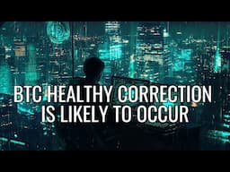The Daily Update - BTC HEALTHY CORRECTION IS LIKELY TO OCCUR