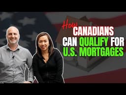 How Canadians Can Qualify for U.S. Mortgages