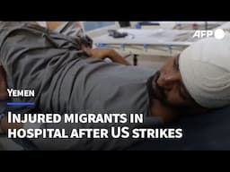 'I don't want to remember': Injured migrants in hospital after US strikes on Yemen | AFP