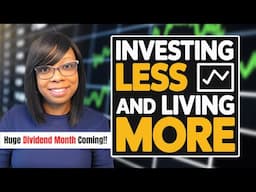 Investing Less and Living MORE -  Big Dividend Month Coming!