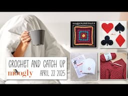 Crochet and Catch Up with Moogly - April 23 2025