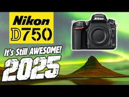 Nikon D750 | It's Still AWESOME In 2025!