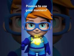 Promise to always use good manners?