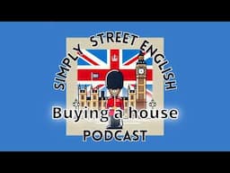 Buying a house UK Episode #20 Simply Street English Podcast -