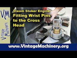 Steam Stoker Engine: Fitting the Wrist Pins to the Cross Heads