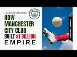 How Manchester City Club Built $1B Global Empire | Harvard Case Study | Globalization Strategy
