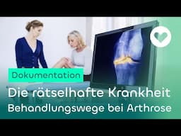 Die rätselhafte Krankheit - Behandlungswege bei Arthrose