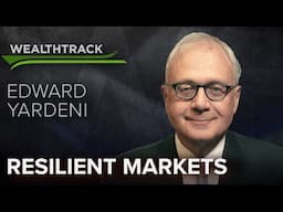 Noted Strategist Ed Yardeni on the Resilience of the US Economy & Markets